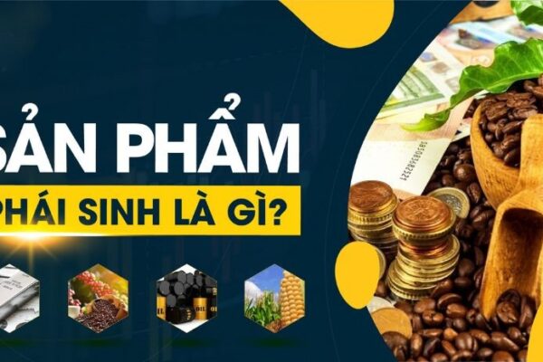 Sản phẩm phái sinh là gì? Khái niệm, phân loại và ứng dụng trong đầu tư tài chính