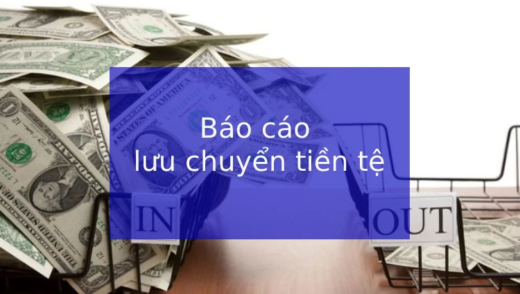 Lập Báo Cáo Lưu Chuyển Tiền Tệ